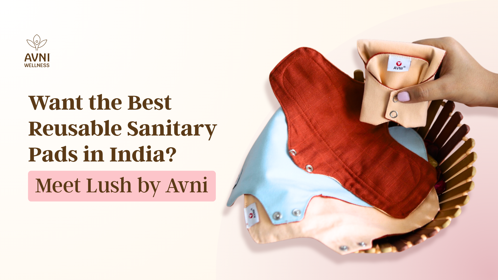 Want the Best Reusable Sanitary Pads in India? Meet Lush by Avni