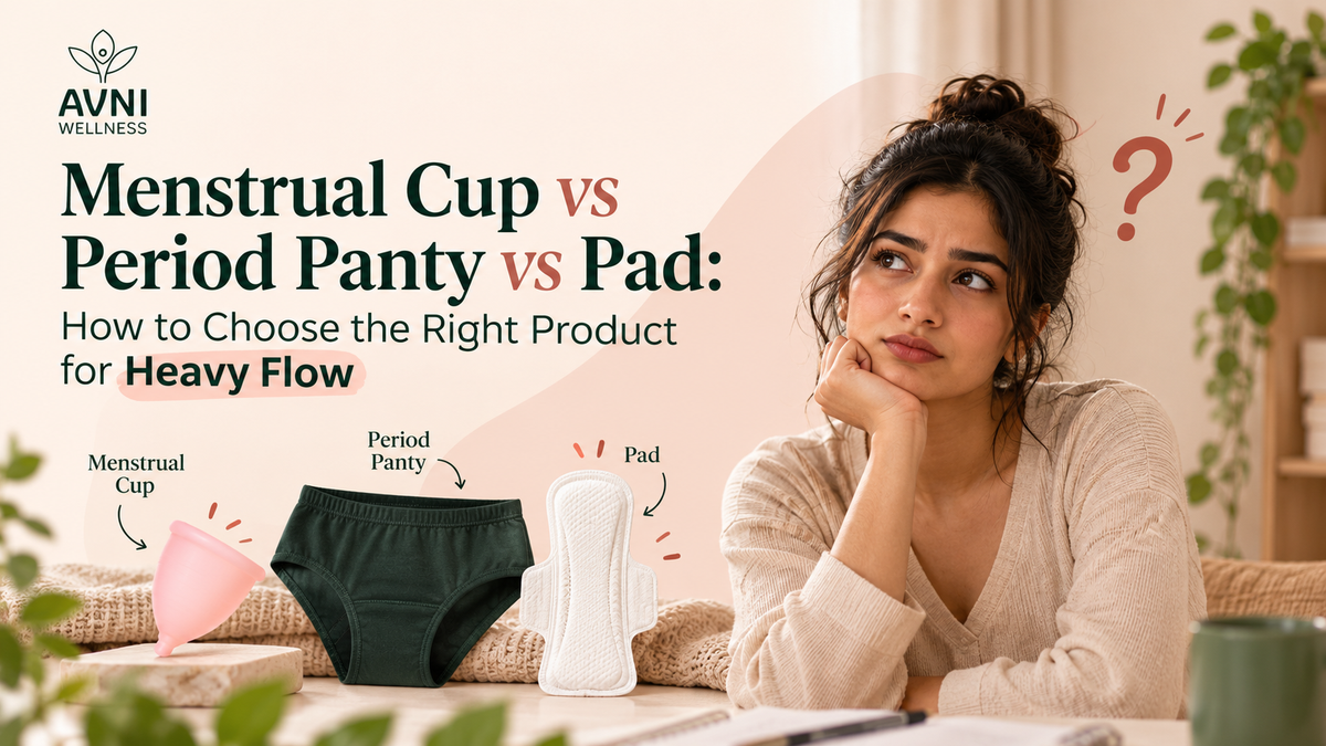 Menstrual Cup vs Period Panty vs Pad: How to Choose the Right Product for Heavy Flow