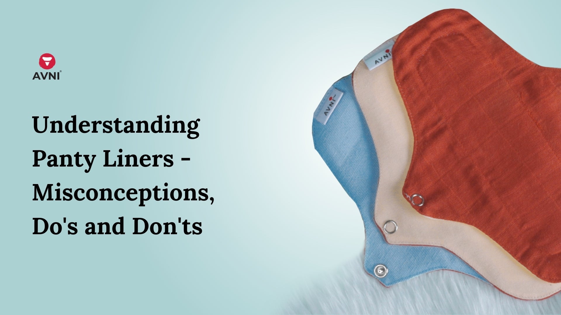 Understanding Panty Liners - Misconceptions, Do's and Don'ts