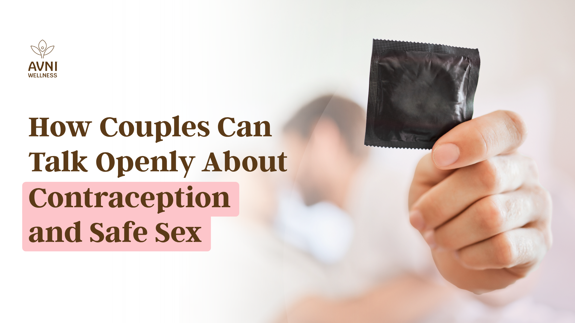 How Couples Can Talk Openly About Contraception and Safe Sex