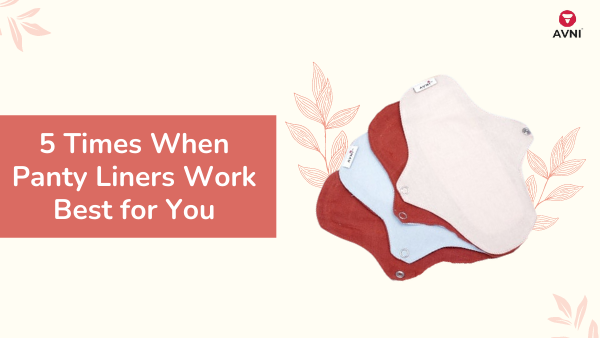 5 Times When Panty Liners Work Best for You