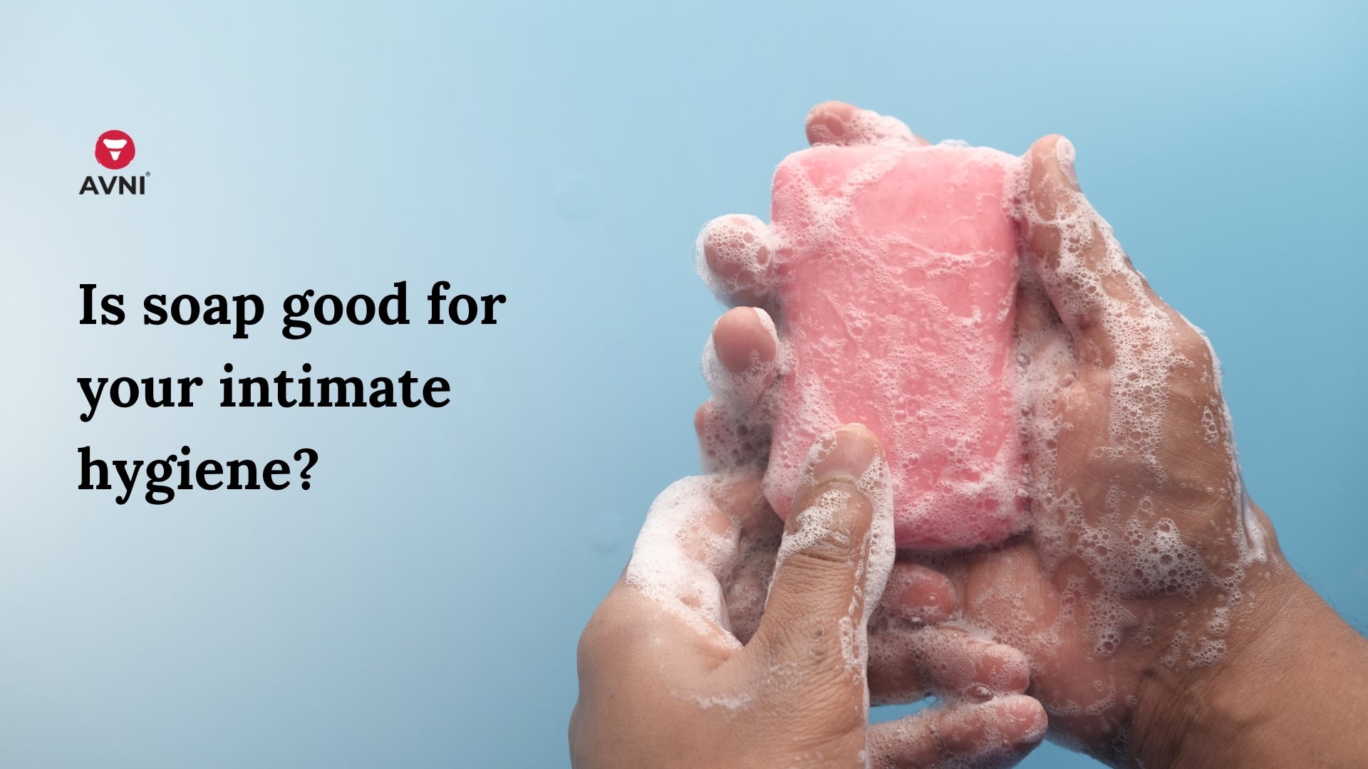 IS SOAP GOOD FOR YOUR INTIMATE HYGIENE?