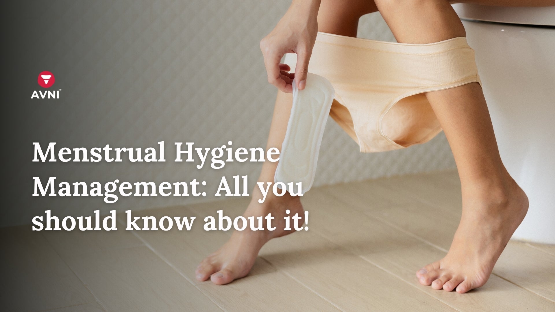 Menstrual Hygiene Management: All you should know about it!