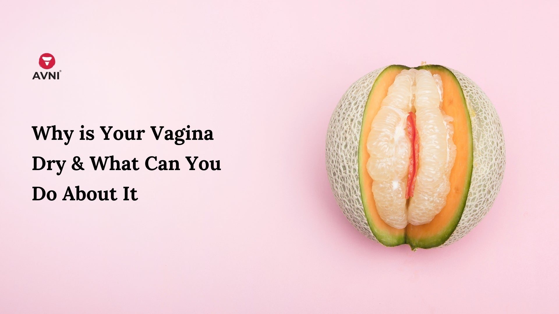 Why is Your Vagina Dry & What Can You Do About It